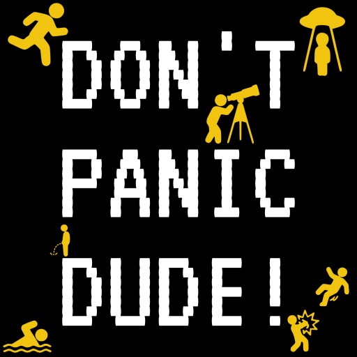 DON’T PANIC DUDE!